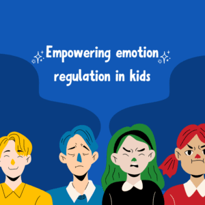 Empowering emotional regulation in kids