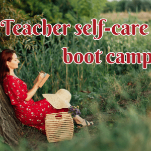 Ultimate teacher self care boot camp